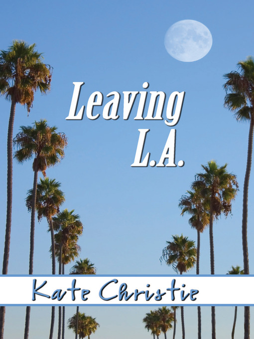 Title details for Leaving L.A. by Kate Christie - Available